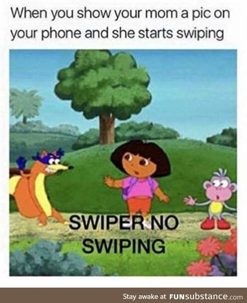 Mama no swiping!