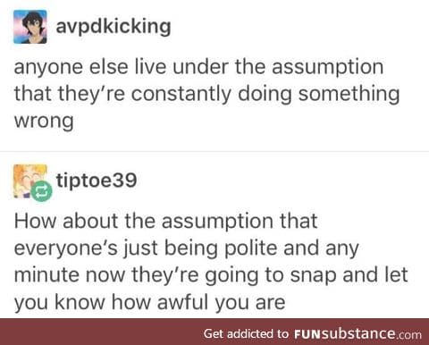 Am I  the only one who gets anxious if someone seems too polite?