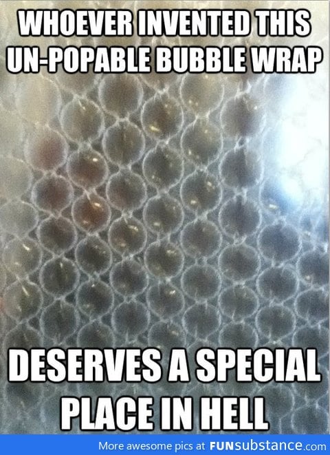 Thank you for taking the fun out of bubble wrap