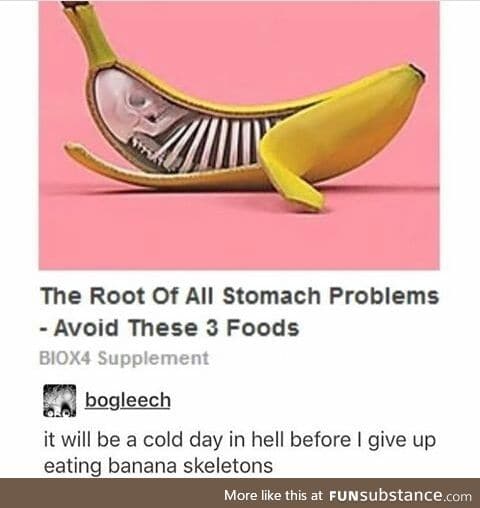 Banana skeletons are the shit yo