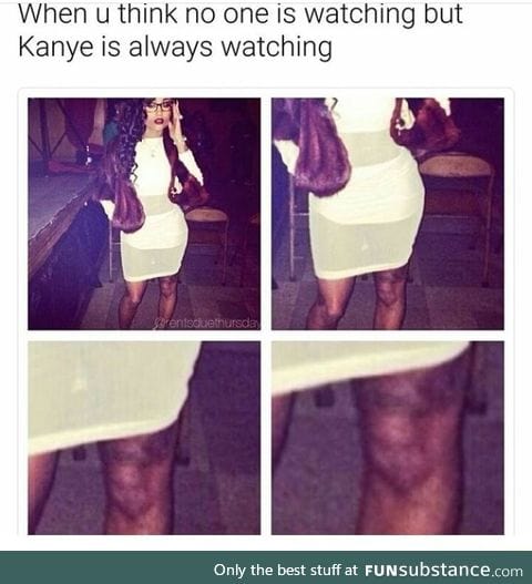 Kanye will always watch you