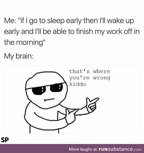 I actually work better if I sleep well the night before