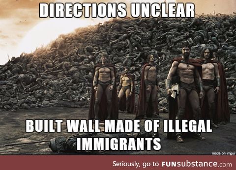 If trumps wall was made by Spartans