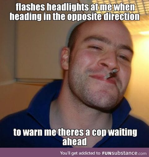 Guy saved me from getting a speeding ticket. I was going 15 over