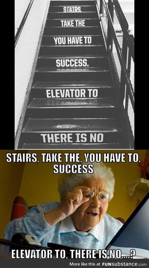 Take the stairs, you must