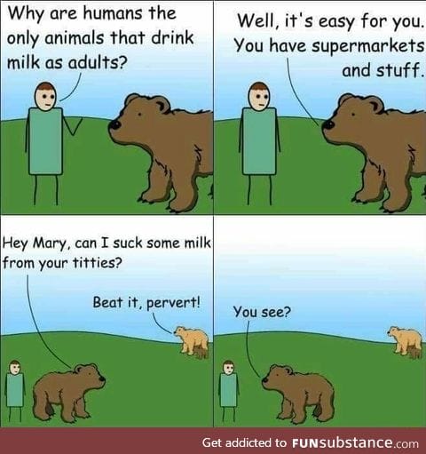 Humans are perverse milk drinker