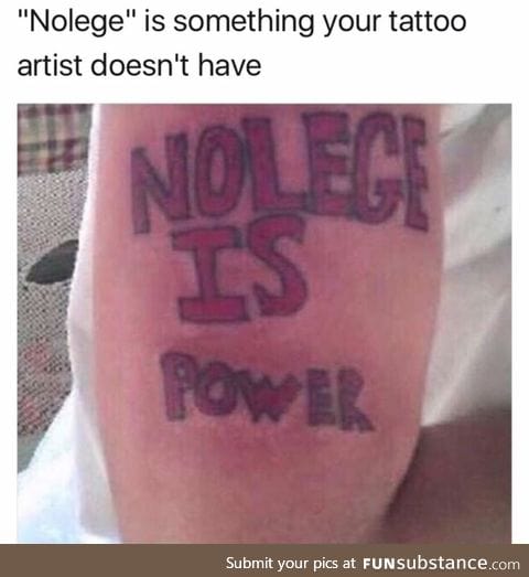 He spent all his nolege on this tattoo