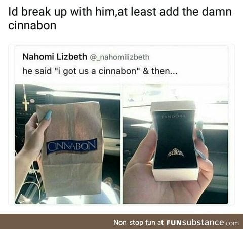 She deserves a guy who would actually buy a cinnabon