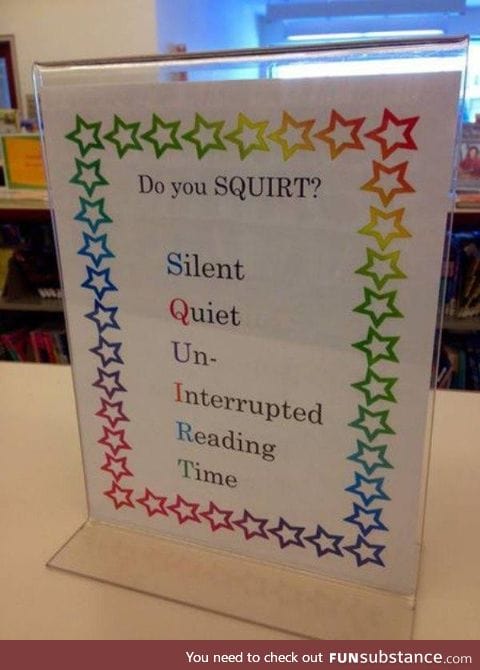 Welcome to the library. Do you SQUIRT?