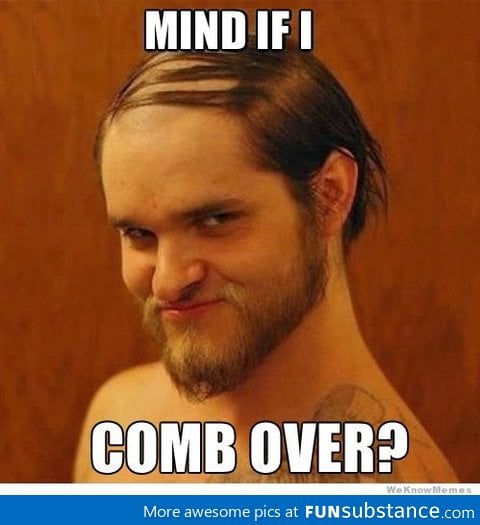 Comb over guy