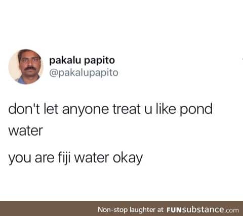 You are Fiji water <3
