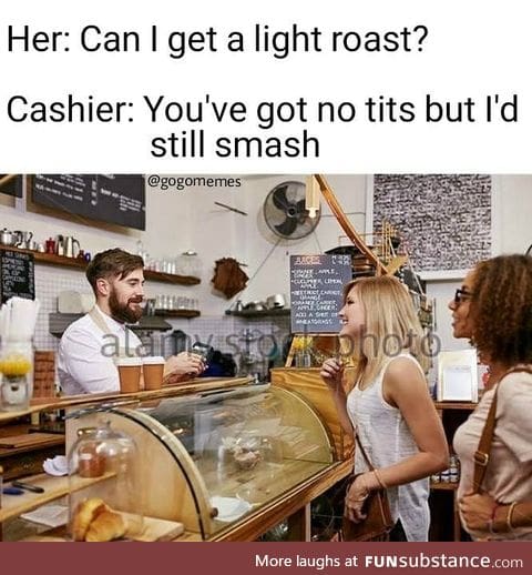 Light roast please.