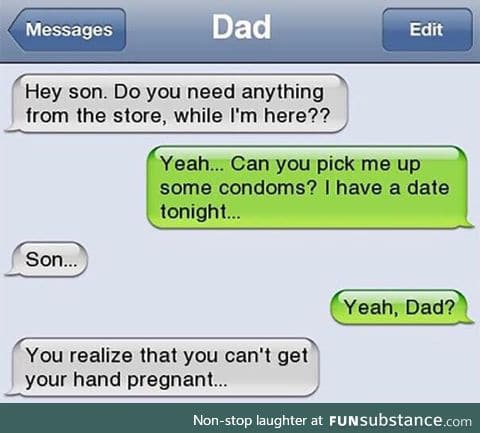 But dad