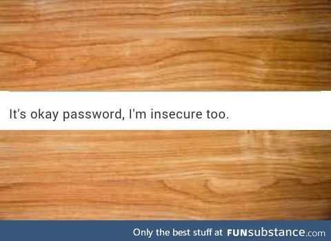 Passwords feel insecure too