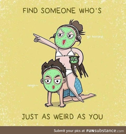 Find your weirdo <3