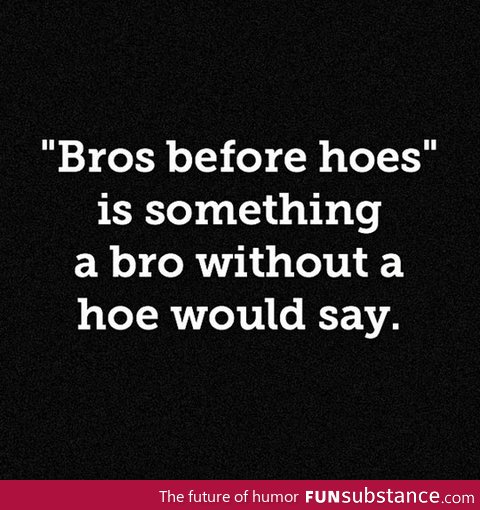 Something only a bro would say