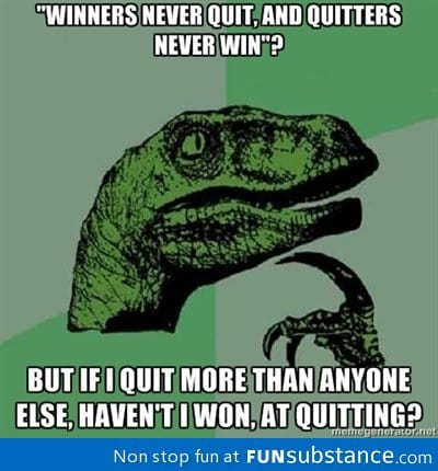 Philosoraptor on winning and quitting.