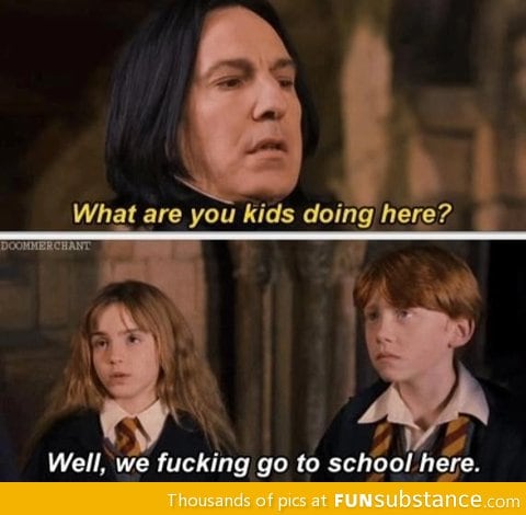 Getting real tired of your shit snape