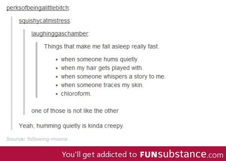 Yes, indeed, humming is creepy