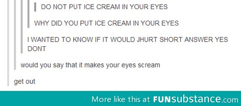 Putting ice cream in your eyes