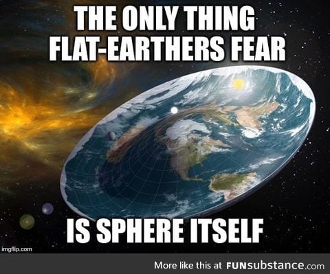 What do flat-earthers fear