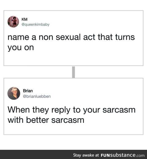 Give me you best sarcasm