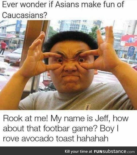 Asians making fun of Caucasians