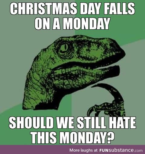 Hate for Monday + love for Christmas = confusion