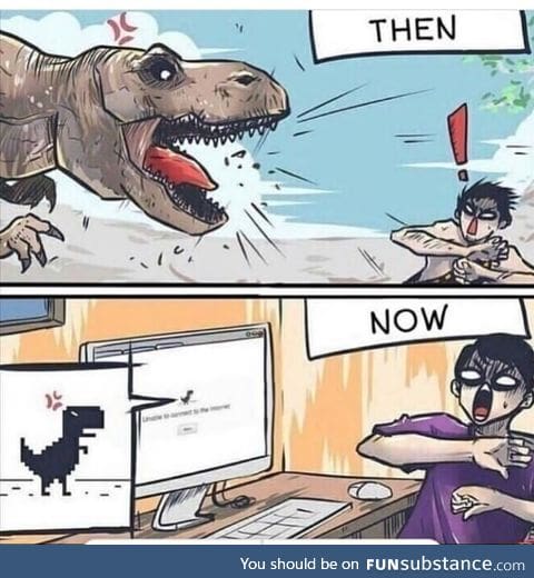 Back in my days we had to kill dinosaurs