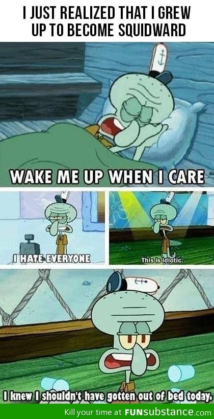 I turned into Squidward.