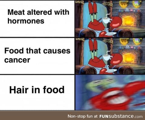 No but really though hair in food  is DISGUSTANG