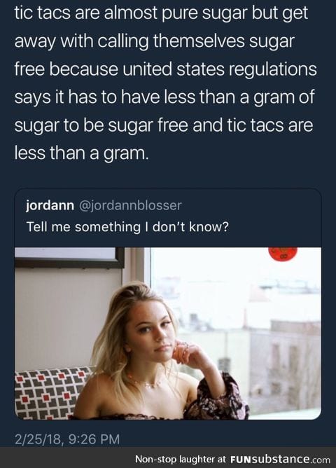Tic Tacs are just sugar but are sugar free