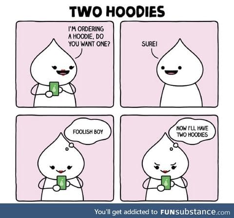 I want two hoodies