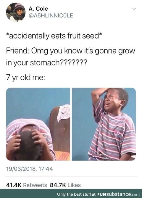 I still got some seeds growing in me