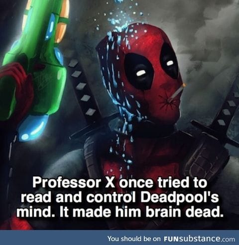 Hahahaha good ol Deadpool. Even his mind can jack ya up!!
