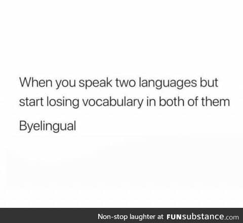 Byelingual, so true