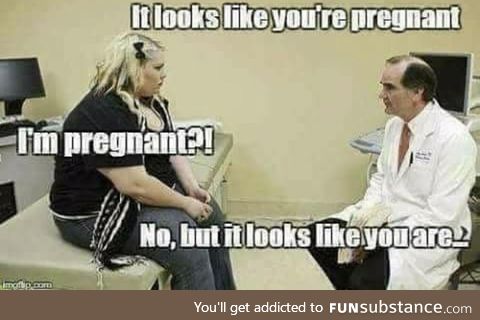 It looks like you’re pregnant