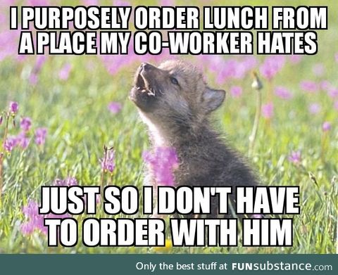 He really is a pain to order with, and likes to modify the menu