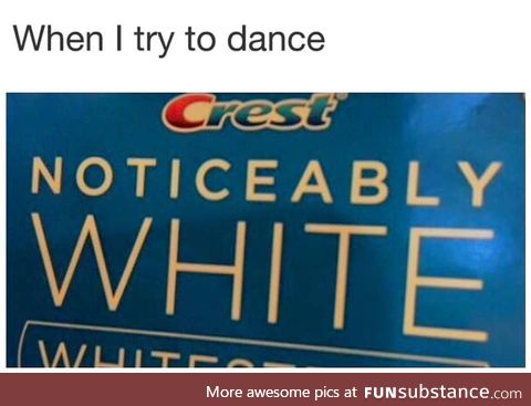When I try to dance...