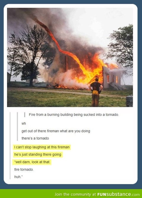 Well damn... Fire tornado