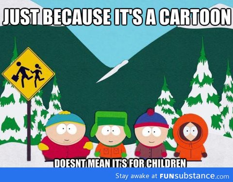 To people who say cartoons are for kids