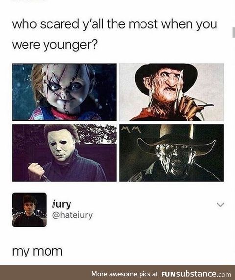 Moms are always the scariest