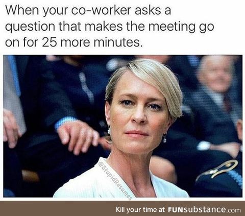 Happens in every damn meeting
