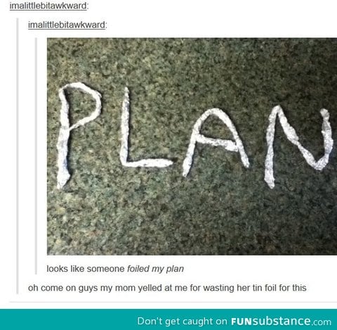 Someone foiled my plan