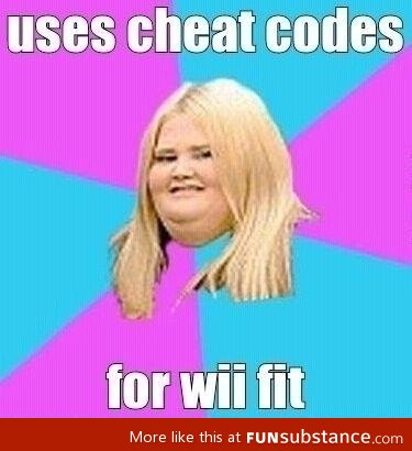 Scumbag fat girl using cheat codes