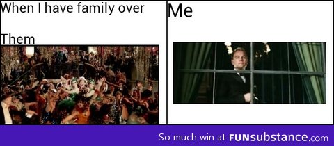 When I have family over