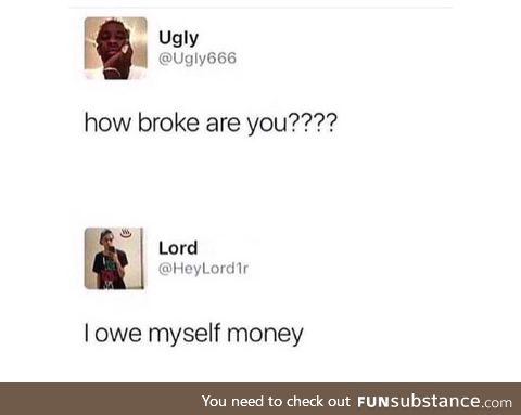 How broke are you?