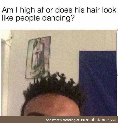 Am I high?