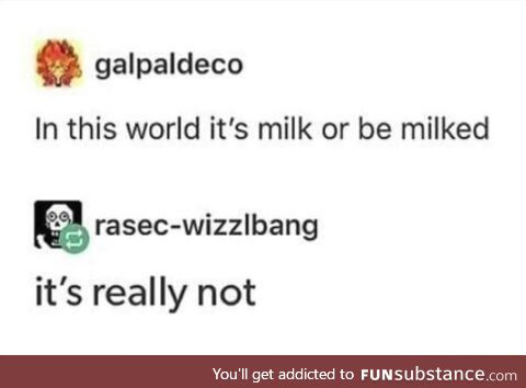 Milk or be milked