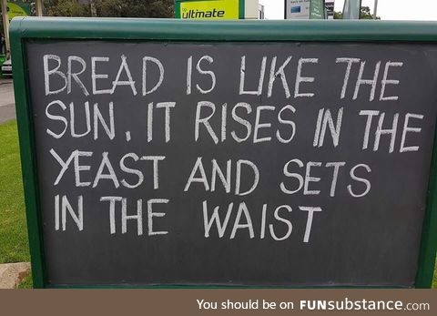 Bread rises in the yeast but sets in the waist
